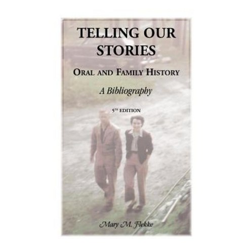 Telling Our Stories Oral and Family History: A Bibliography 5th Edition Paperback, Heritage Books