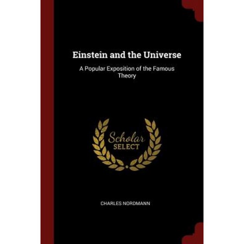 Einstein and the Universe: A Popular Exposition of the Famous Theory Paperback, Andesite Press