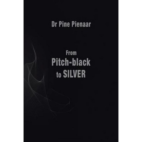 From Pitch-Black to Silver: Surviving the Death of a Loved One Paperback, Xlibris