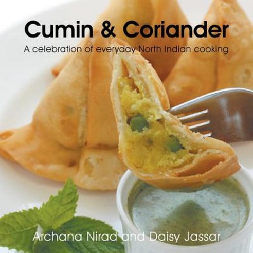 Cumin & Coriander: A Celebration of Everyday North Indian Cooking Paperback, Trafford Publishing