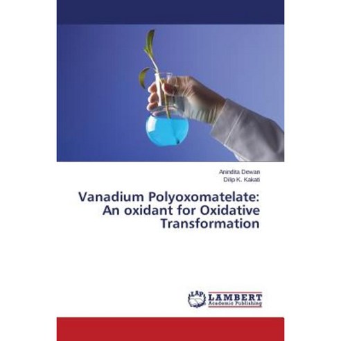 Vanadium Polyoxomatelate: An Oxidant for Oxidative Transformation Paperback, LAP Lambert Academic Publishing