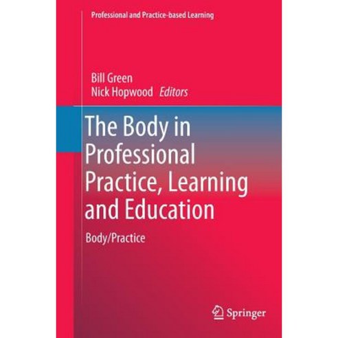 The Body in Professional Practice Learning and Education: Body/Practice Paperback, Springer