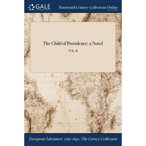 The Child of Providence: A Novel; Vol. II Paperback, Gale Ncco, Print Editions
