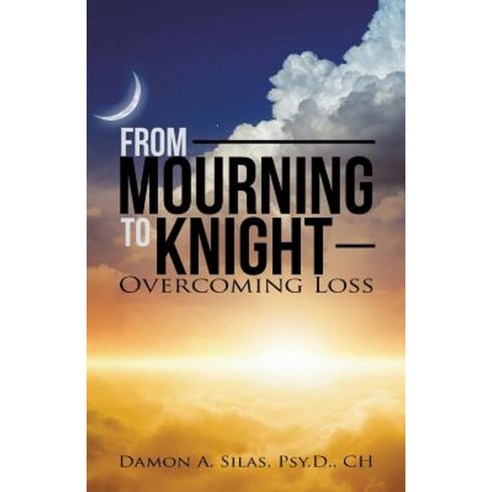 From Mourning to Knight: Overcoming Loss Paperback, Balboa Press