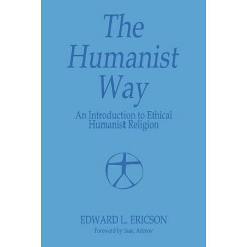 The Humanist Way - An Introduction to Ethical Humanist Religion Paperback, American Ethical Union