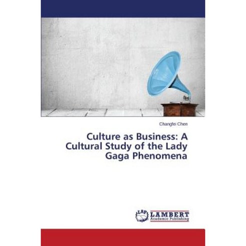 Culture as Business: A Cultural Study of the Lady Gaga Phenomena Paperback, LAP Lambert Academic Publishing