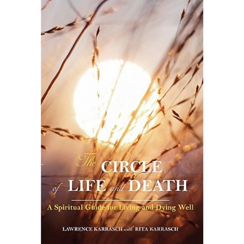 The Circle of Life and Death: A Spiritual Guide for Living and Dying Well Paperback, iUniverse