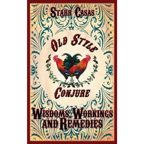Old Style Conjure Wisdoms Workings and Remedies Paperback, Pendraig Publishing