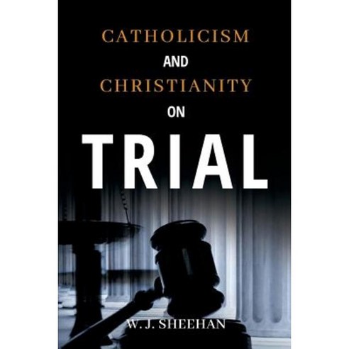 Catholicism and Christianity on Trial Paperback, E-Booktime, LLC