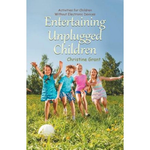 Entertaining Unplugged Children: Activities for Children Without Electronic Devices Paperback, iUniverse