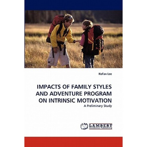 Impacts of Family Styles and Adventure Program on Intrinsic Motivation Paperback, LAP Lambert Academic Publishing