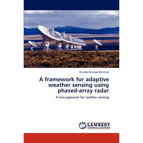 A Framework for Adaptive Weather Sensing Using Phased-Array Radar Paperback, LAP Lambert Academic Publishing