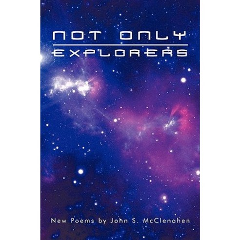Not Only Explorers: New Poems Paperback, iUniverse