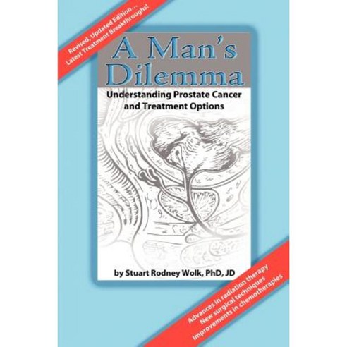 A Man''s Dilemma: Understanding Prostate Cancer and Treatment Options Paperback, iUniverse