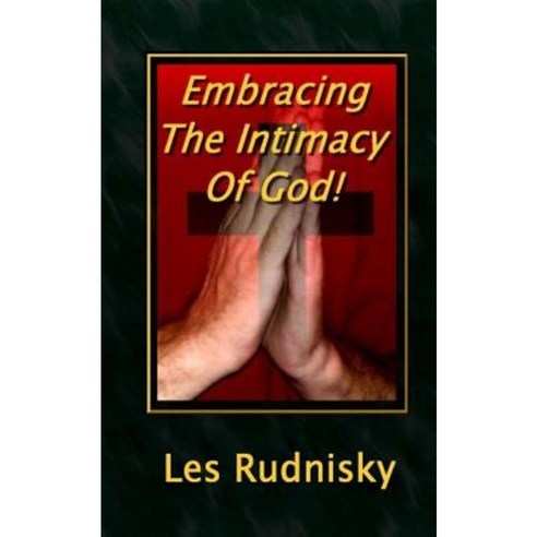 Embracing the Intimacy of God! Paperback, Createspace