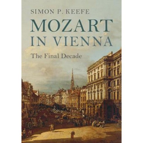 Mozart in Vienna: The Final Decade Hardcover, Cambridge University Press