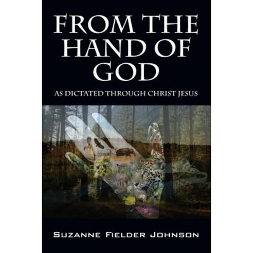 From the Hand of God: As Dictated Through Christ Jesus Paperback, Outskirts Press