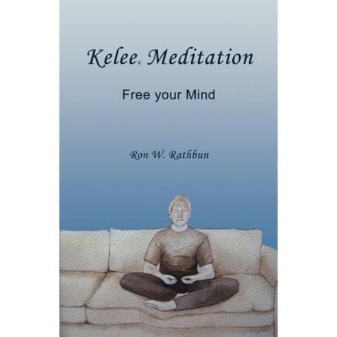 Kelee Meditation: Free Your Mind Paperback, Quiescence Publishing