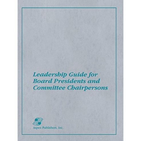 Leadership Guide for Board Presidents and Committee Chairpersons Paperback, Aspen