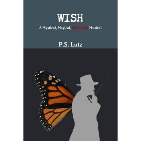 Wish - A Mystical Magical Murderful Musical Paperback, Lulu.com