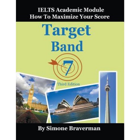 Target Band 7:Ielts Academic Module - How to Maximize Your Score (Third Edition), Simone Braverman