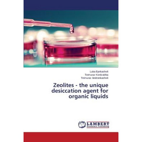Zeolites - The Unique Desiccation Agent for Organic Liquids Paperback, LAP Lambert Academic Publishing
