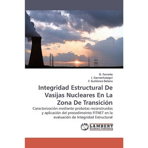 Integridad Estructural de Vasijas Nucleares En La Zona de Transicion Paperback, LAP Lambert Academic Publishing