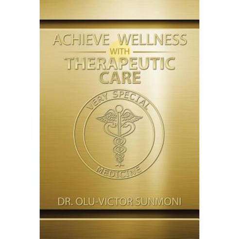 Achieve Wellness with Therapeutic Care Paperback, Xlibris Corporation