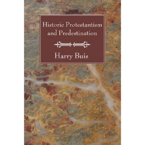 Historic Protestantism and Predestination Paperback, Wipf & Stock Publishers