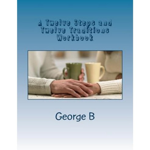 A Twelve Steps and Twelve Traditions Workbook: For Families and Friends of Alcoholics Paperback, Createspace