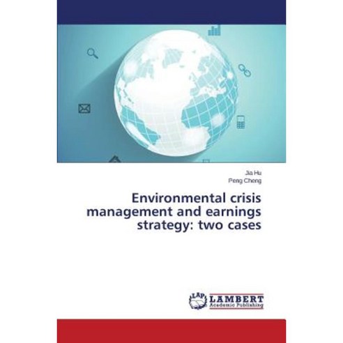 Environmental Crisis Management and Earnings Strategy: Two Cases Paperback, LAP Lambert Academic Publishing