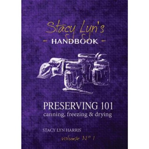 Preserving 101: Canning Freezing & Drying Paperback, Gray Forest Publishing