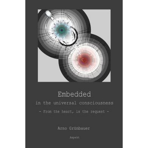Embedded in the Universal Consciousness: From the Heart Is the Request Paperback, Uitgeverij Aspekt