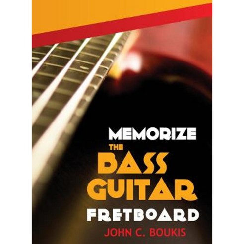 Memorize the Bass Guitar Fretboard: 2017 Edition Hardcover, Pi Publishing