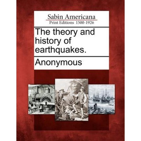The Theory and History of Earthquakes. Paperback, Gale Ecco, Sabin Americana