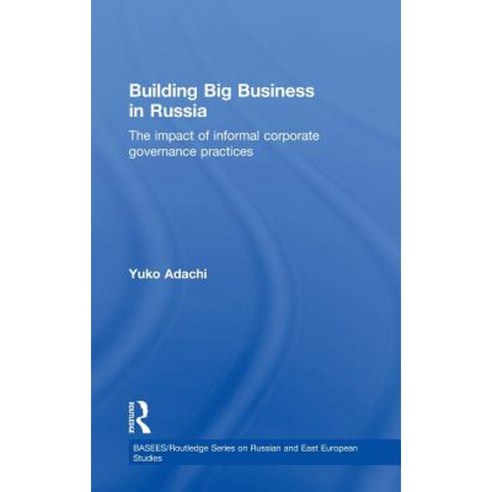 Building Big Business in Russia: The Impact of Informal Corporate Governance Practices Hardcover, Routledge