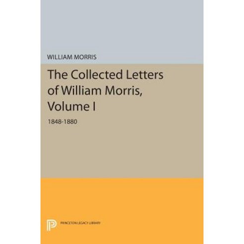 The Collected Letters of William Morris Volume I: 1848-1880 Paperback, Princeton University Press