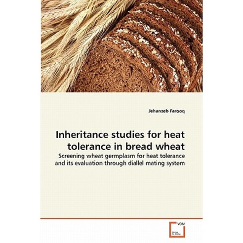 Inheritance Studies for Heat Tolerance in Bread Wheat Paperback, VDM Verlag