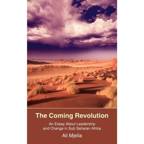 The Coming Revolution: An Essay about Leadership and Change in Sub Saharan Africa Paperback, Authorhouse