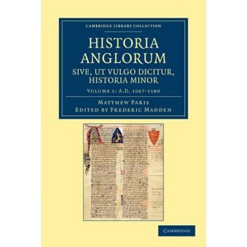 "Historia Anglorum Sive UT Vulgo Dicitur Historia Minor - Volume 1", Cambridge University Press
