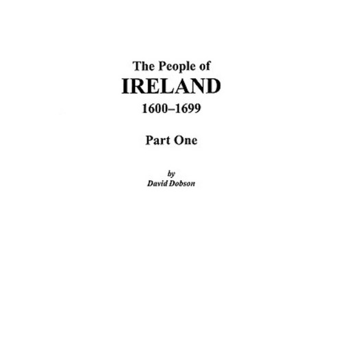 The People of Ireland 1600-1699: Part One Paperback, Clearfield
