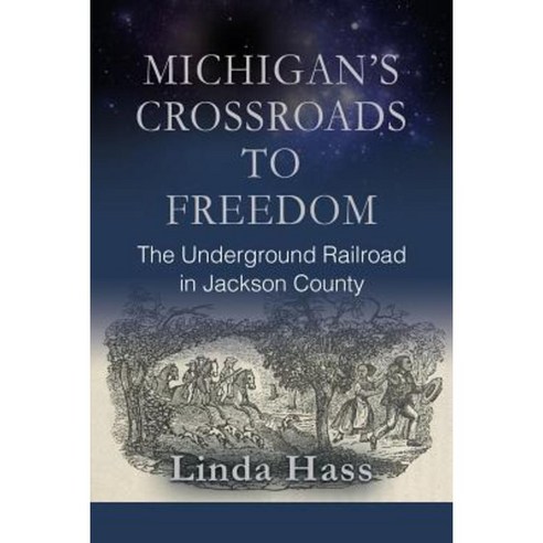 Michigan''s Crossroads to Freedom: The Underground Railroad in Jackson County Paperback, Booklocker.com