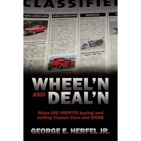 Wheel''in and Deal''in: Make Big Profits Buying and Selling Classic Cars and More Paperback, Outskirts Press