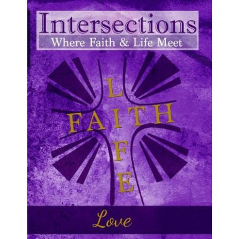 Intersections: Where Faith & Life Meet: Love Paperback, Discipleship Ministry Team, Cpc