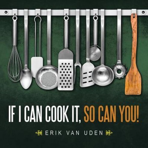 If I Can Cook It So Can You! Paperback, Authorhouse