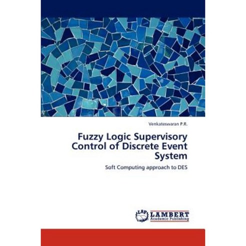 Fuzzy Logic Supervisory Control of Discrete Event System Paperback, LAP Lambert Academic Publishing