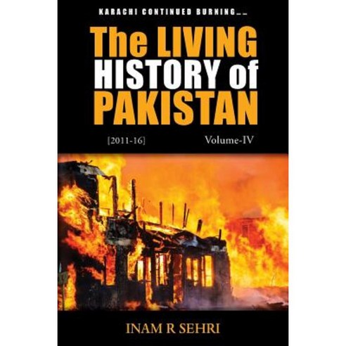 The Living History of Pakistan (2011 - 2016): Volume IV Paperback, Grosvenor House Publishing Limited