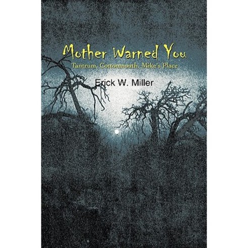 Mother Warned You: Tantrum Cottonmouth Mike''s Place Hardcover, Authorhouse