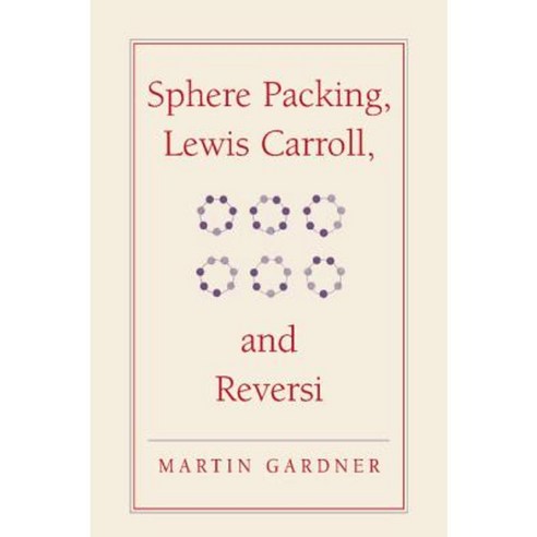 Sphere Packing Lewis Carroll and Reversi: Martin Gardner''s New Mathematical Diversions Hardcover, Cambridge University Press