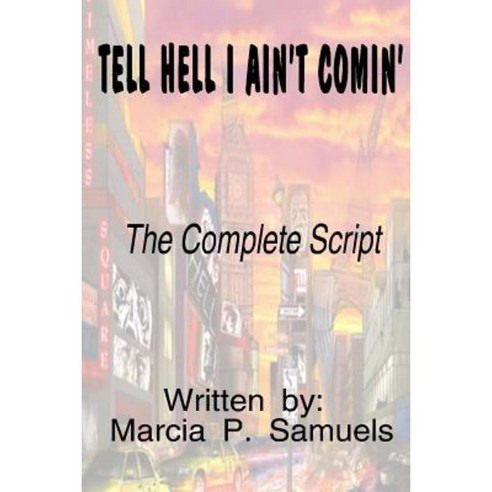 Tell Hell I Ain''t Comin'' - The Complete Script Paperback, Createspace